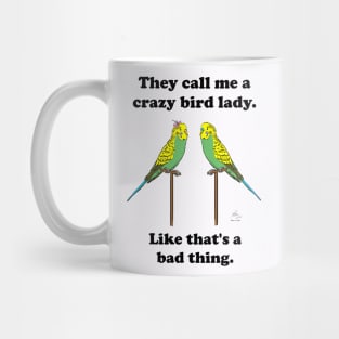 They call me a crazy bird lady with budgies. Mug